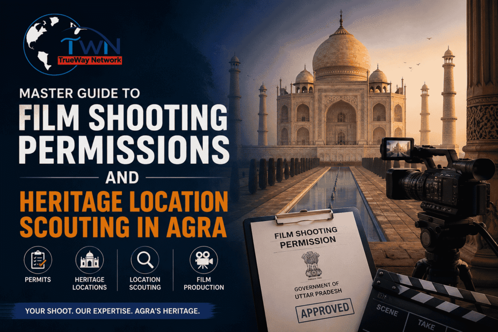 Master Guide to Film Shooting Permissions and Heritage Location Scouting in Agra Location Scouting in Agra