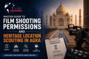Master Guide to Film Shooting Permissions and Heritage Location Scouting in Agra